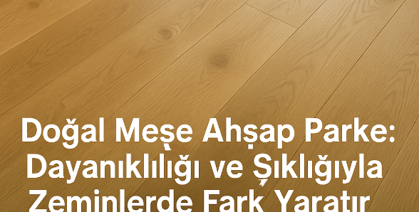 Doğal Meşe Ahşap Parke