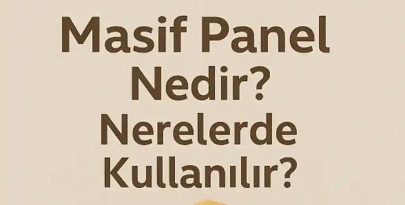 Masif Panel Nedir? Nerelerde Kullanılır?